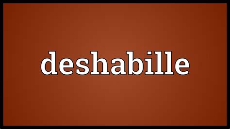 desabille|deshabillee meaning.